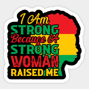 I am strong because a strong woman raised me, Black History Month Sticker